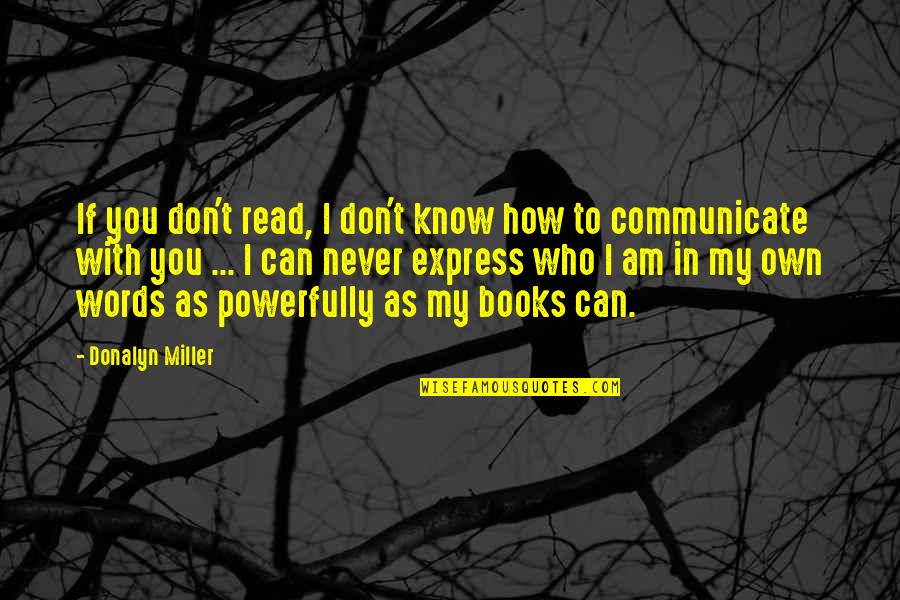 Powerfully Quotes By Donalyn Miller: If you don't read, I don't know how