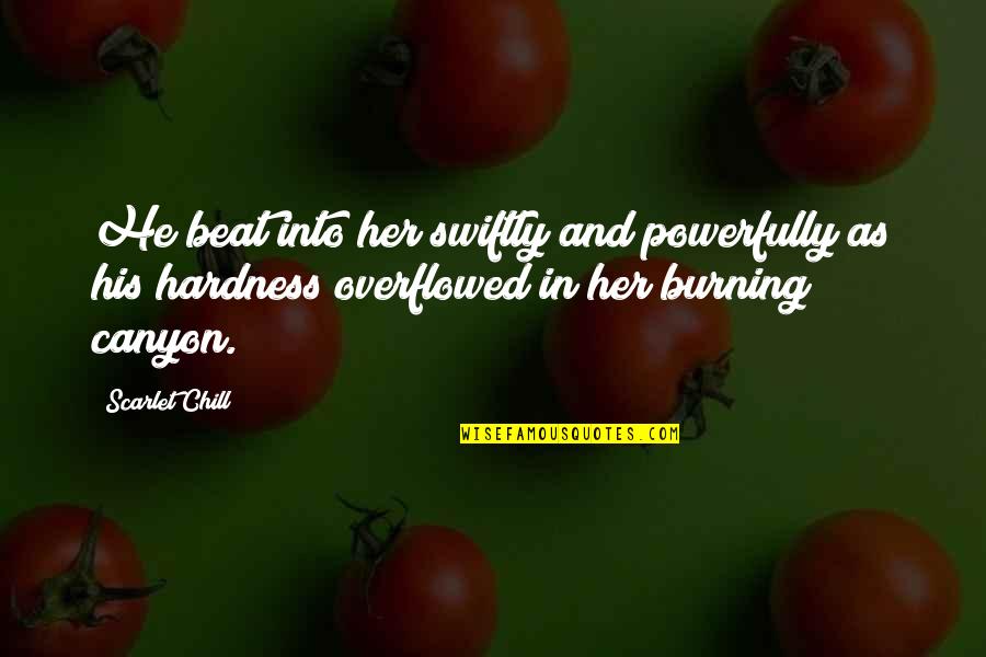 Powerfully Quotes By Scarlet Chill: He beat into her swiftly and powerfully as