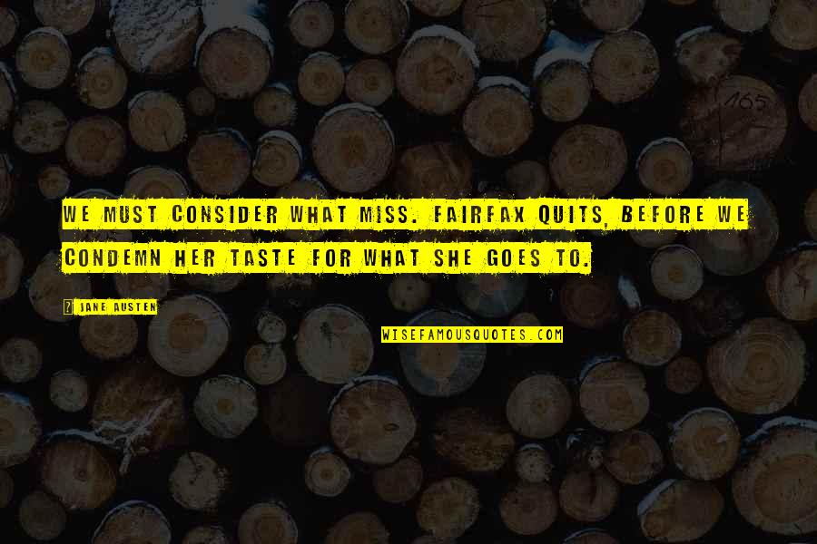 Powerless Leader Quotes By Jane Austen: We must consider what Miss. Fairfax quits, before Powerless Leader Quotes By Jane Austen: We must consider what Miss. Fairfax quits, before