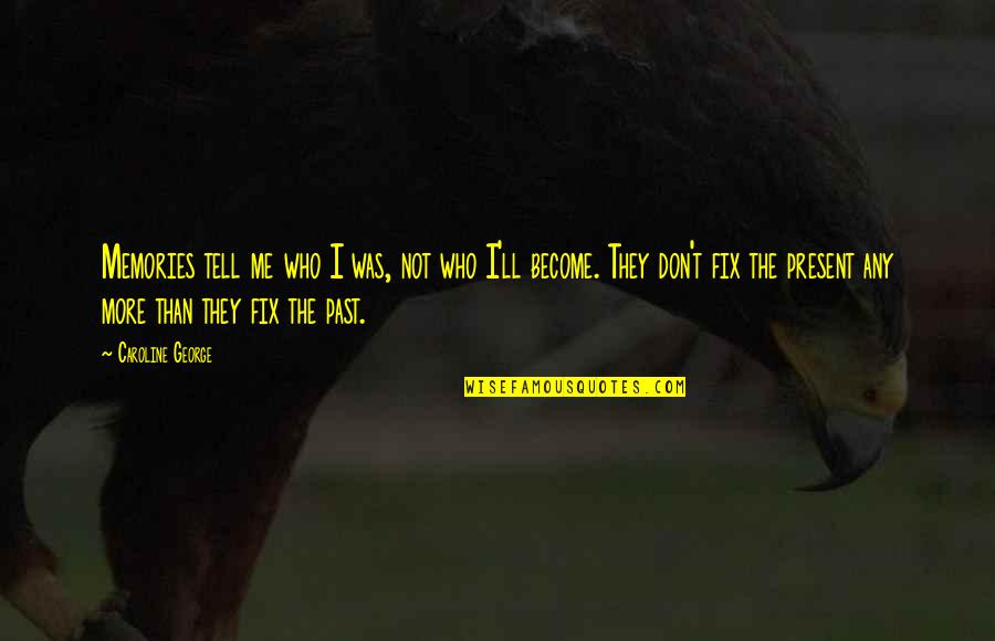 Powerlifting Picture Quotes By Caroline George: Memories tell me who I was, not who Powerlifting Picture Quotes By Caroline George: Memories tell me who I was, not who