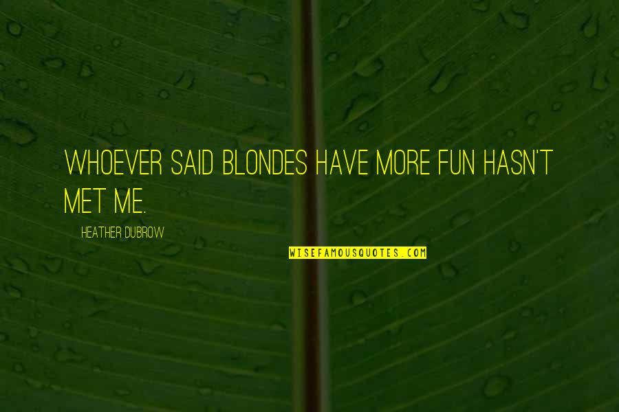 Powerlifting Strength Quotes By Heather Dubrow: Whoever said blondes have more fun hasn't met Powerlifting Strength Quotes By Heather Dubrow: Whoever said blondes have more fun hasn't met