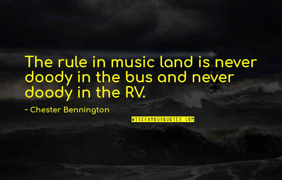 Powerman 500 Quotes By Chester Bennington: The rule in music land is never doody Powerman 500 Quotes By Chester Bennington: The rule in music land is never doody