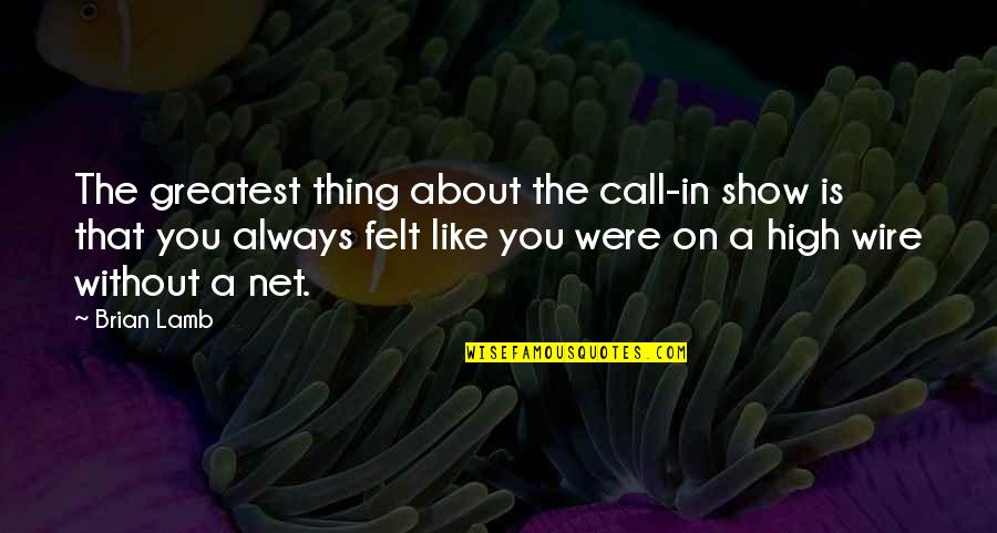 Powermat Quotes By Brian Lamb: The greatest thing about the call-in show is Powermat Quotes By Brian Lamb: The greatest thing about the call-in show is