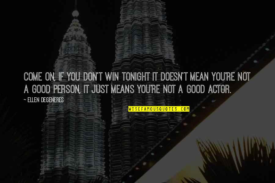 Powermat Quotes By Ellen DeGeneres: Come on, if you don't win tonight it Powermat Quotes By Ellen DeGeneres: Come on, if you don't win tonight it