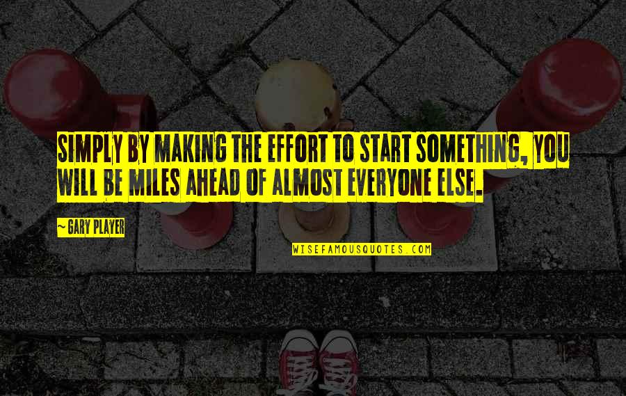 Powermat Quotes By Gary Player: Simply by making the effort to start something, Powermat Quotes By Gary Player: Simply by making the effort to start something,
