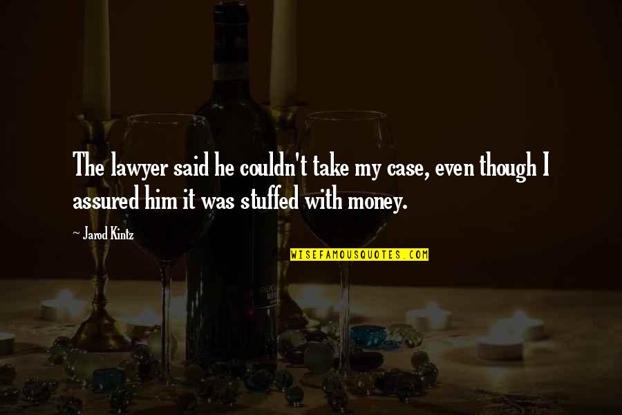 Powermat Quotes By Jarod Kintz: The lawyer said he couldn't take my case, Powermat Quotes By Jarod Kintz: The lawyer said he couldn't take my case,