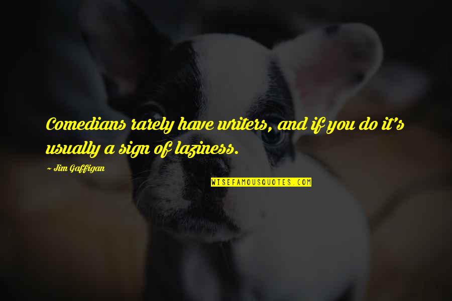 Powermat Quotes By Jim Gaffigan: Comedians rarely have writers, and if you do