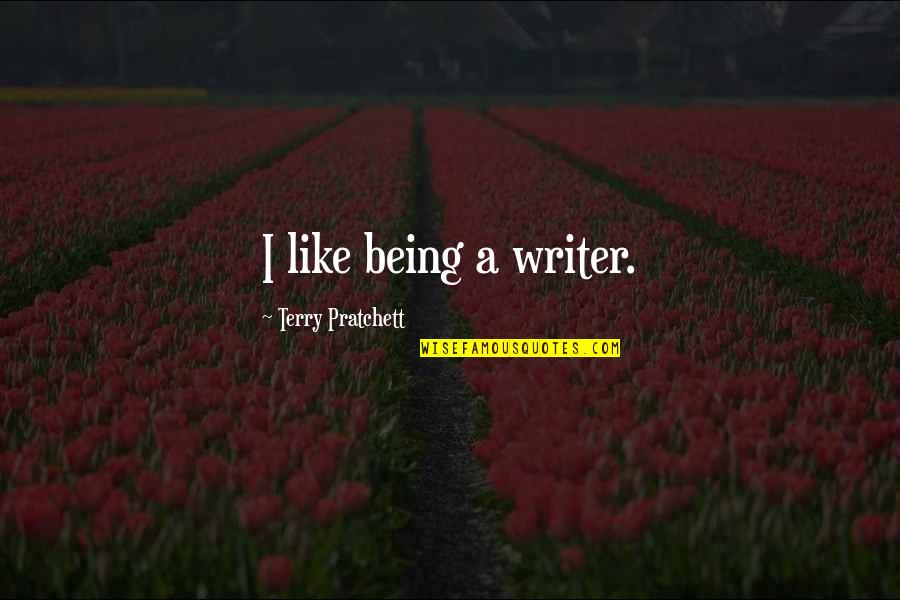 Powerpoint On Worrying Samples Quotes By Terry Pratchett: I like being a writer.