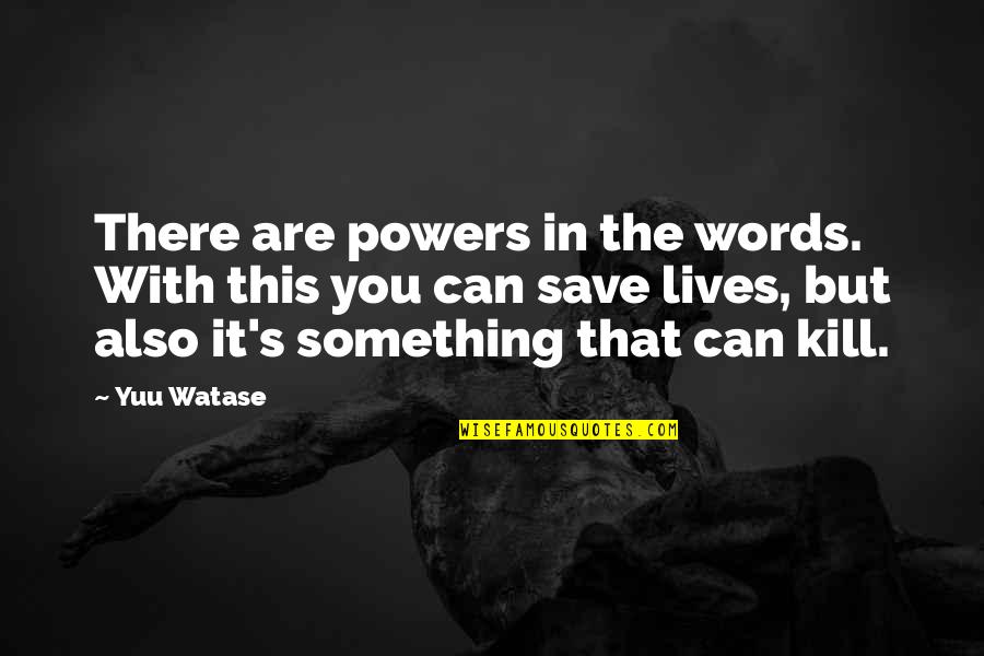 Powers Of Words Quotes By Yuu Watase: There are powers in the words. With this Powers Of Words Quotes By Yuu Watase: There are powers in the words. With this