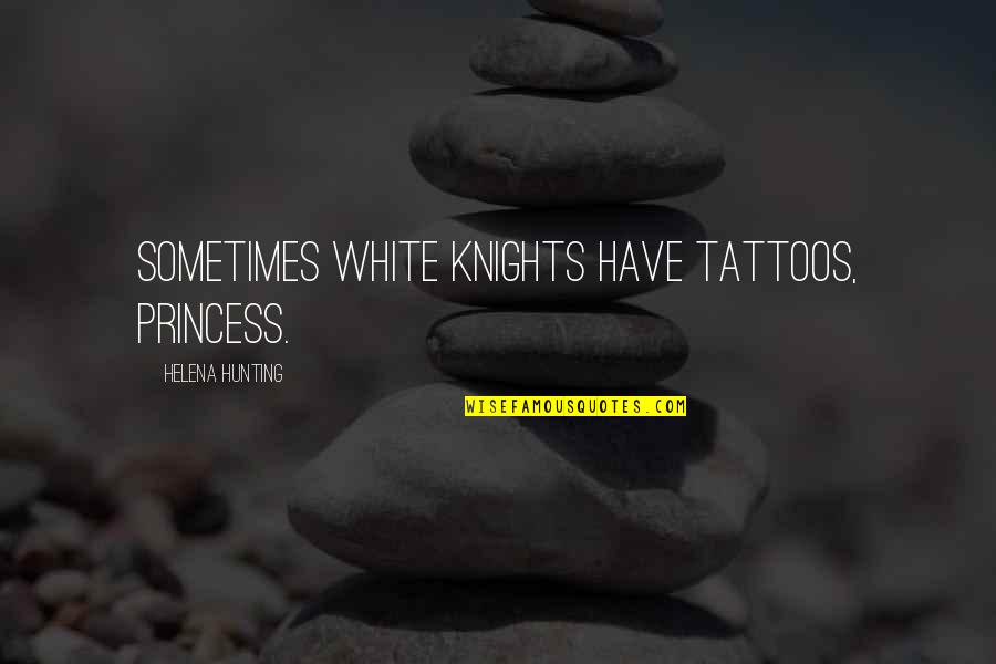 Powersauce Bars Quotes By Helena Hunting: Sometimes white knights have tattoos, princess.