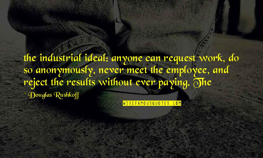 Powershell Nesting Quotes By Douglas Rushkoff: the industrial ideal: anyone can request work, do