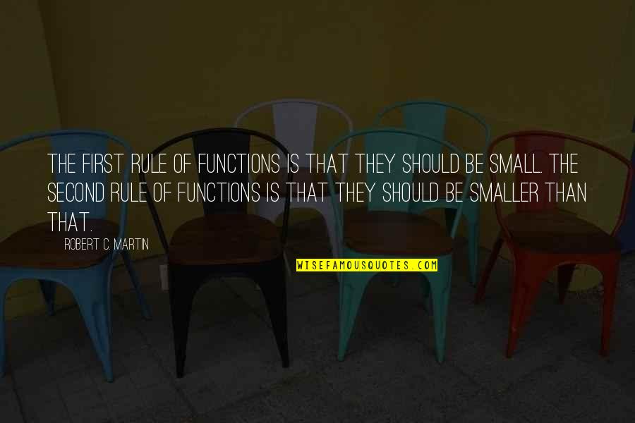 Powerthirst Quotes By Robert C. Martin: The first rule of functions is that they