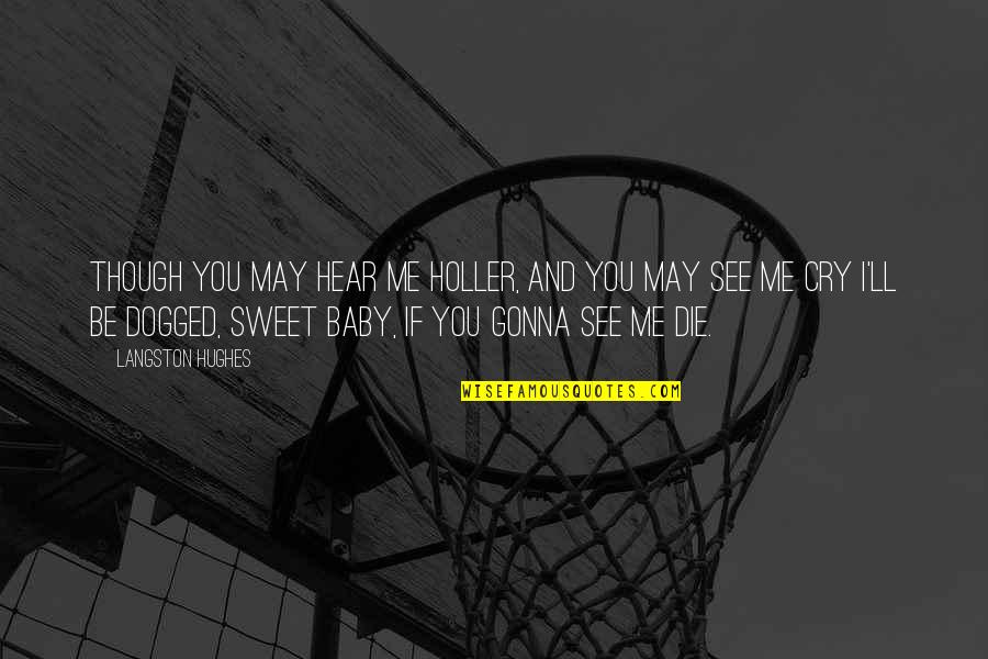 Powfu Quotes By Langston Hughes: Though you may hear me holler, And you Powfu Quotes By Langston Hughes: Though you may hear me holler, And you