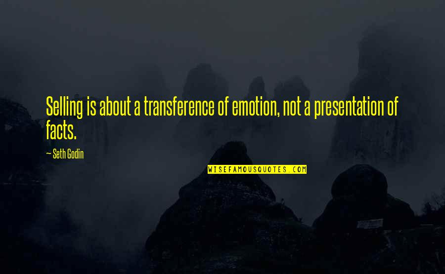 Powhatans Tribe Quotes By Seth Godin: Selling is about a transference of emotion, not