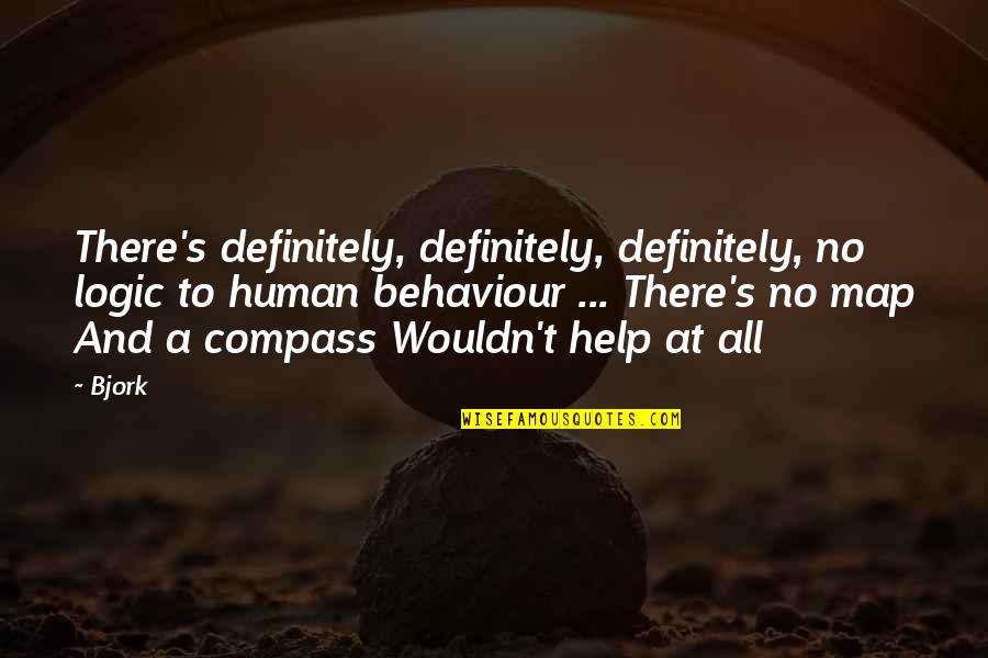 Powiedz Ze Quotes By Bjork: There's definitely, definitely, definitely, no logic to human Powiedz Ze Quotes By Bjork: There's definitely, definitely, definitely, no logic to human