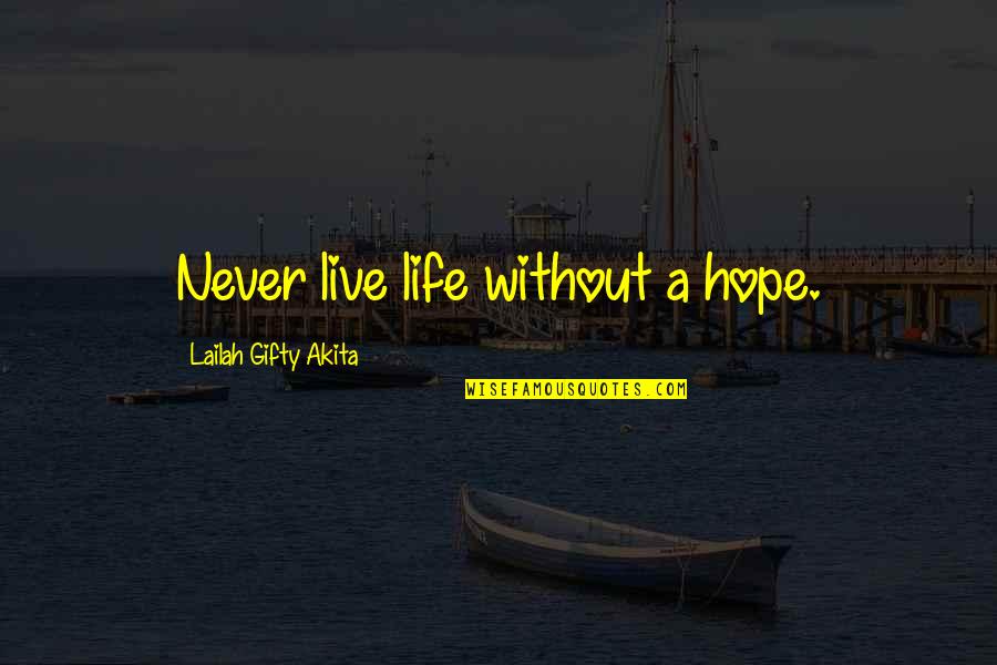 Powiedzial Quotes By Lailah Gifty Akita: Never live life without a hope. Powiedzial Quotes By Lailah Gifty Akita: Never live life without a hope.