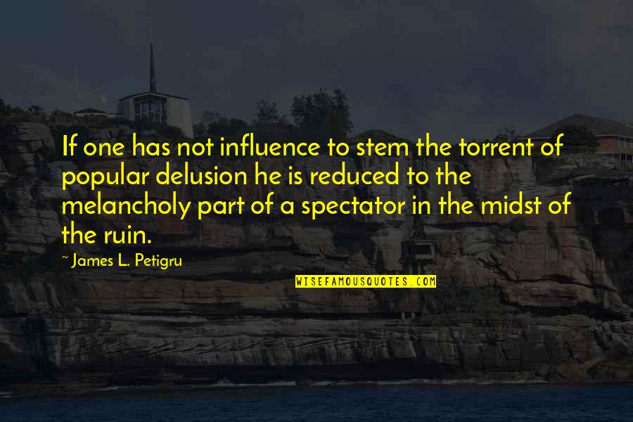 Powiedziec Quotes By James L. Petigru: If one has not influence to stem the