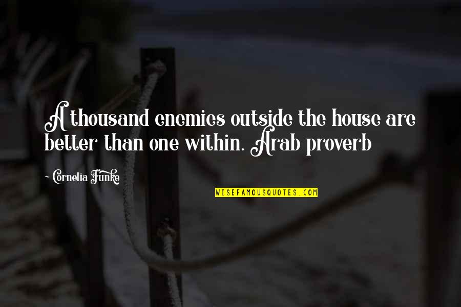 Powiekszone Jadro U Mezczyzny Quotes By Cornelia Funke: A thousand enemies outside the house are better
