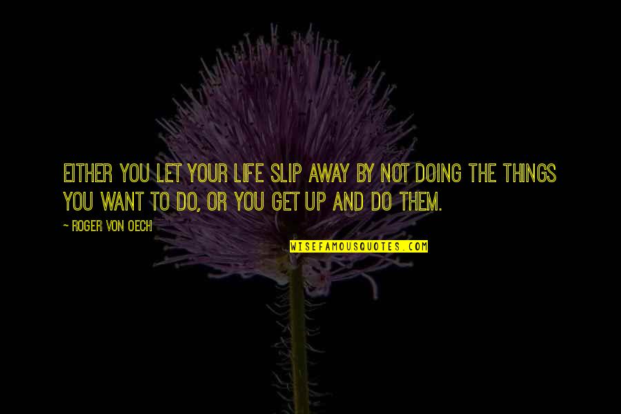 Powiesil Quotes By Roger Von Oech: Either you let your life slip away by Powiesil Quotes By Roger Von Oech: Either you let your life slip away by