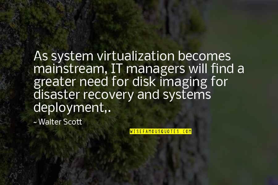 Powiewajaca Quotes By Walter Scott: As system virtualization becomes mainstream, IT managers will Powiewajaca Quotes By Walter Scott: As system virtualization becomes mainstream, IT managers will
