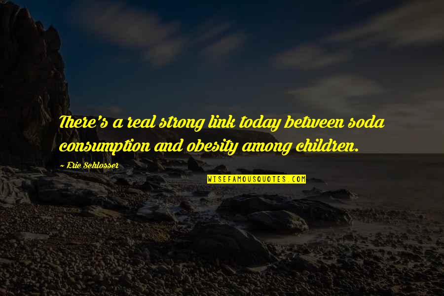 Powinien Czy Powinno Quotes By Eric Schlosser: There's a real strong link today between soda Powinien Czy Powinno Quotes By Eric Schlosser: There's a real strong link today between soda