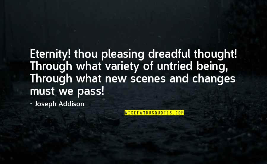 Powlas Quotes By Joseph Addison: Eternity! thou pleasing dreadful thought! Through what variety