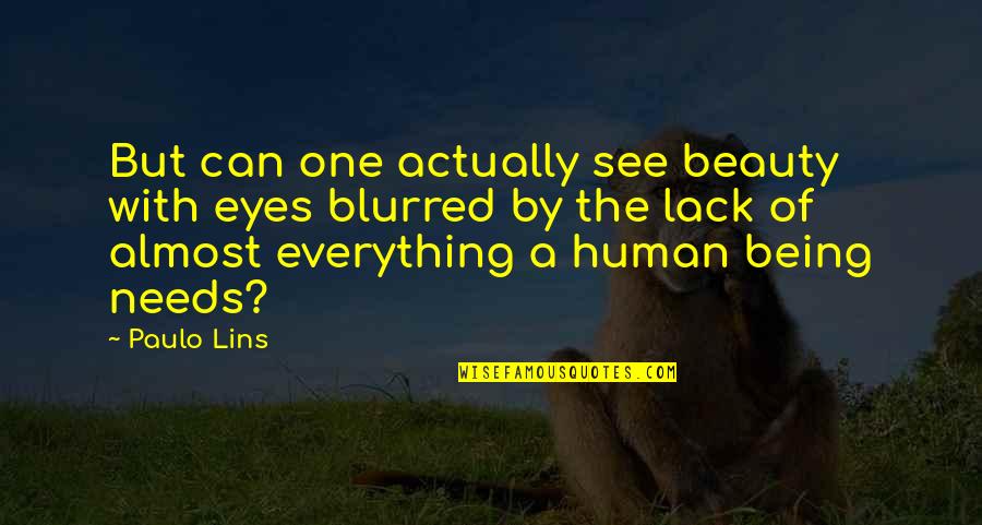Powlas Quotes By Paulo Lins: But can one actually see beauty with eyes