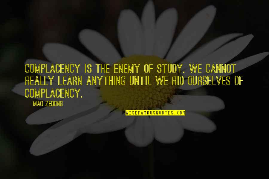 Powlax Quotes By Mao Zedong: Complacency is the enemy of study. We cannot Powlax Quotes By Mao Zedong: Complacency is the enemy of study. We cannot