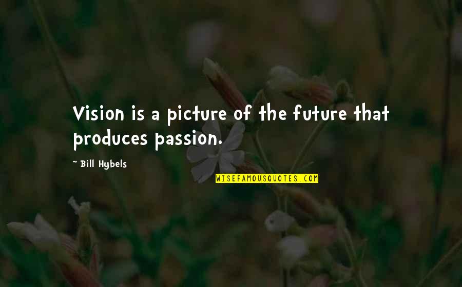 Powles Quotes By Bill Hybels: Vision is a picture of the future that Powles Quotes By Bill Hybels: Vision is a picture of the future that