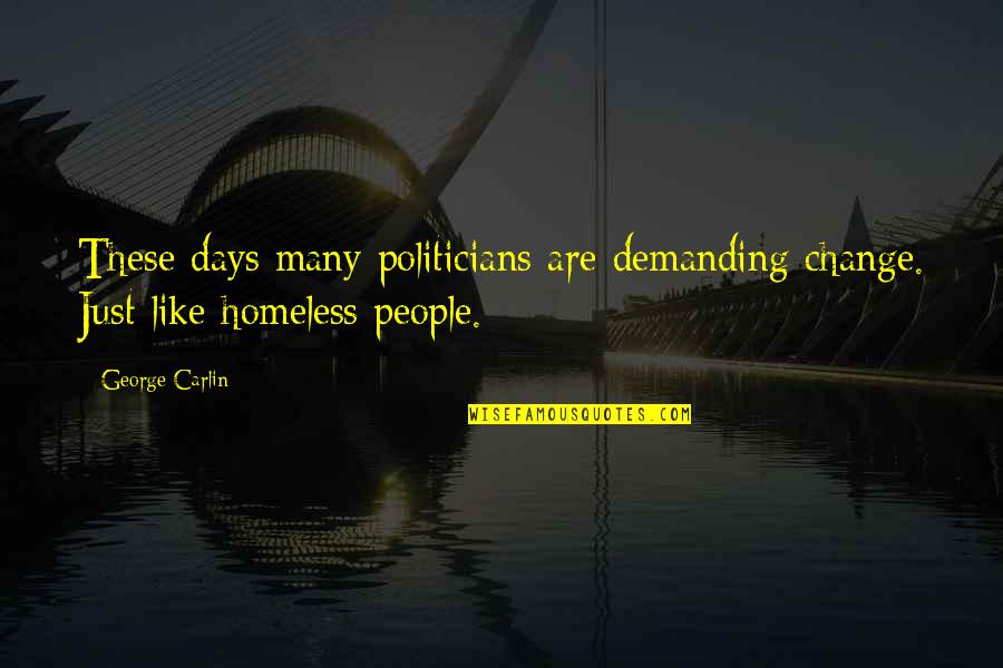 Powles Quotes By George Carlin: These days many politicians are demanding change. Just