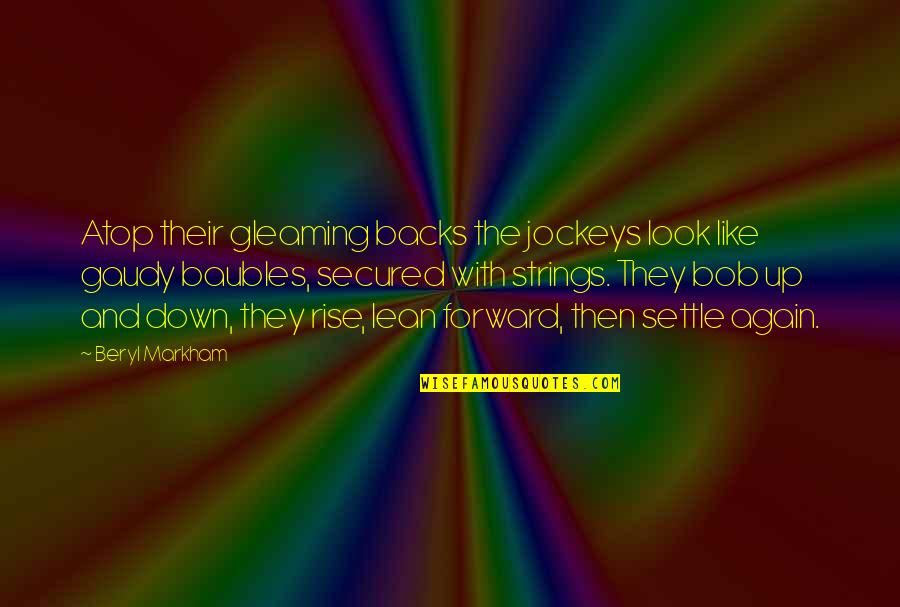 Powley Gibson Quotes By Beryl Markham: Atop their gleaming backs the jockeys look like Powley Gibson Quotes By Beryl Markham: Atop their gleaming backs the jockeys look like