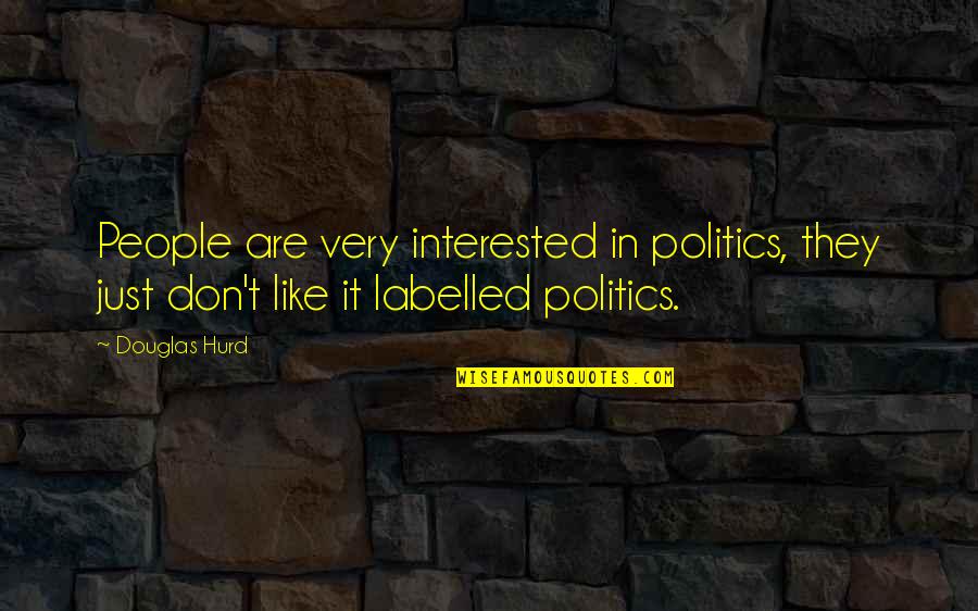 Powlison Books Quotes By Douglas Hurd: People are very interested in politics, they just