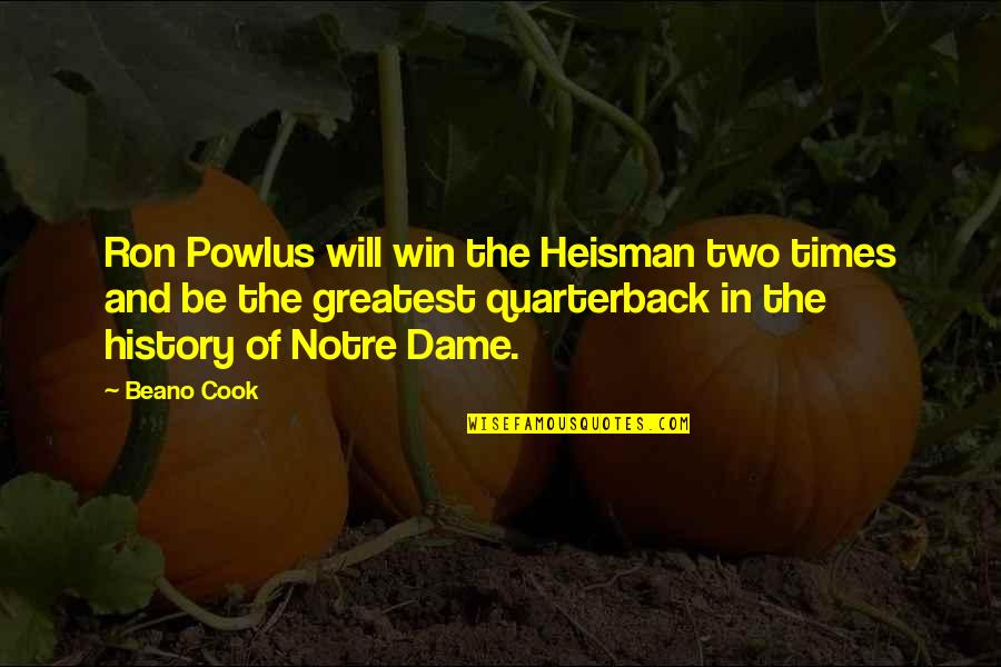 Powlus Notre Dame Quotes By Beano Cook: Ron Powlus will win the Heisman two times