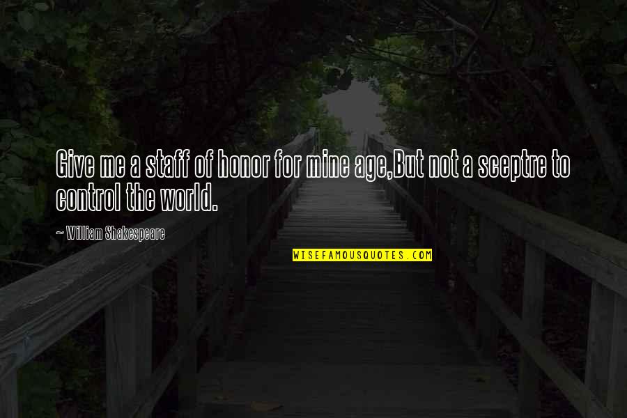 Powlus Notre Dame Quotes By William Shakespeare: Give me a staff of honor for mine Powlus Notre Dame Quotes By William Shakespeare: Give me a staff of honor for mine