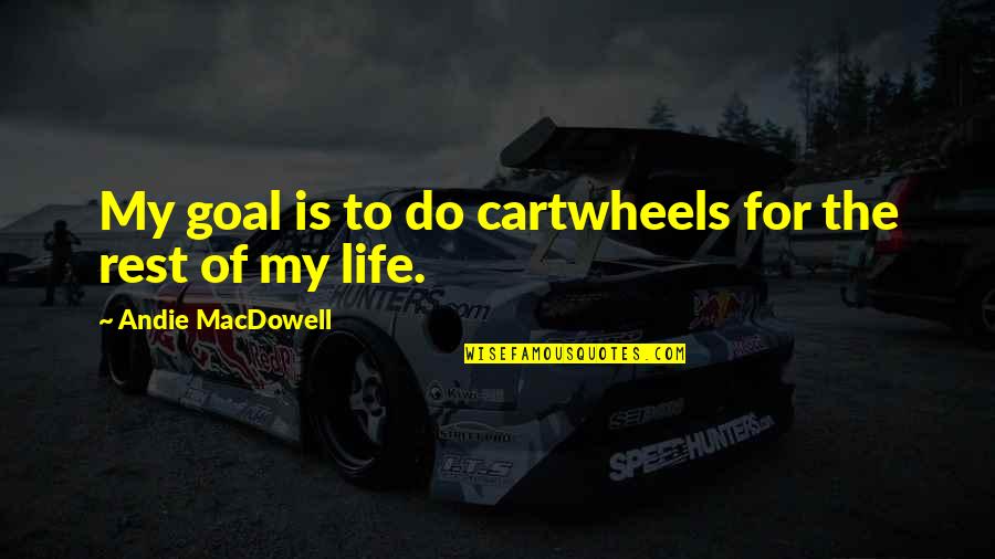 Powlus Quotes By Andie MacDowell: My goal is to do cartwheels for the
