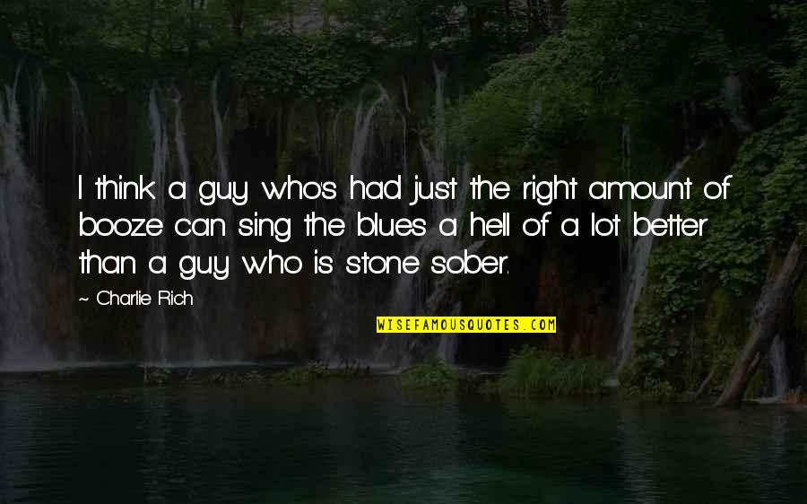 Powlus Self Quotes By Charlie Rich: I think a guy who's had just the