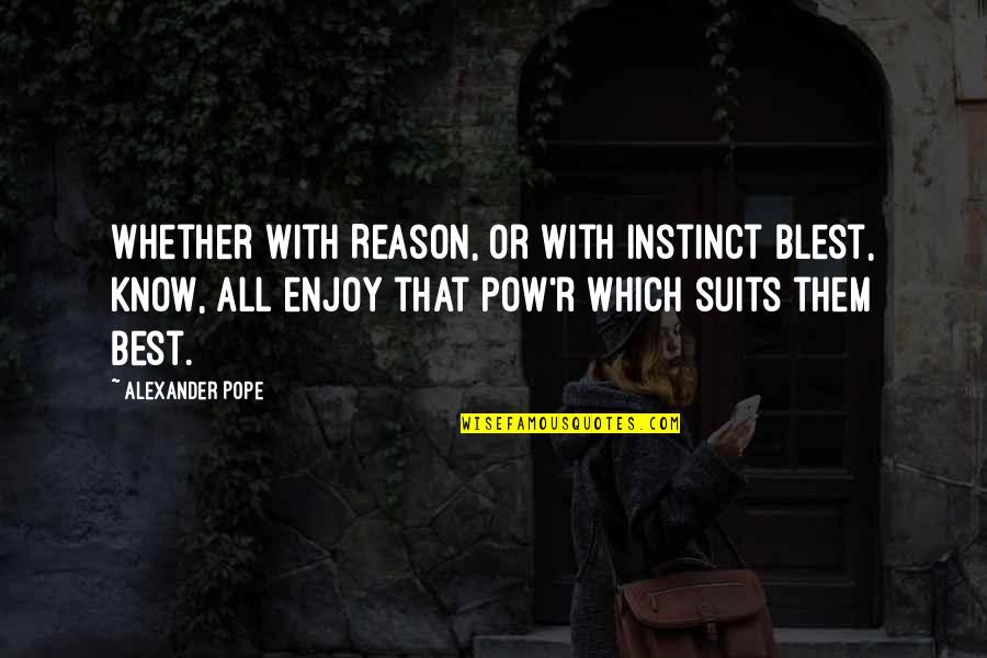 Pow'r Quotes By Alexander Pope: Whether with Reason, or with Instinct blest, Know,