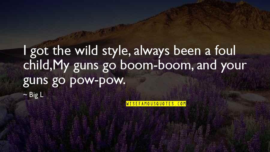 Pow'r Quotes By Big L: I got the wild style, always been a