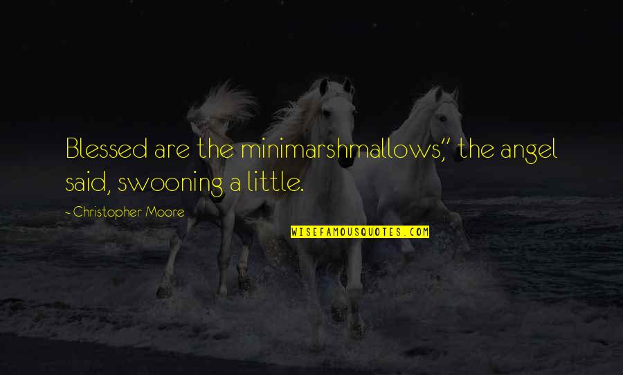 Pow'r Quotes By Christopher Moore: Blessed are the minimarshmallows," the angel said, swooning