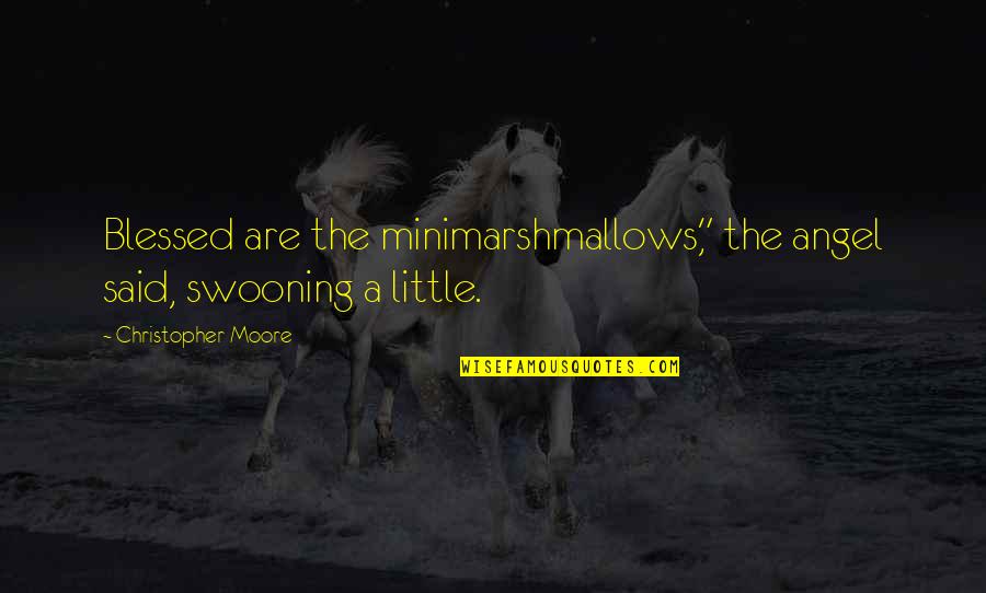 Pow'r Quotes By Christopher Moore: Blessed are the minimarshmallows," the angel said, swooning Pow'r Quotes By Christopher Moore: Blessed are the minimarshmallows," the angel said, swooning
