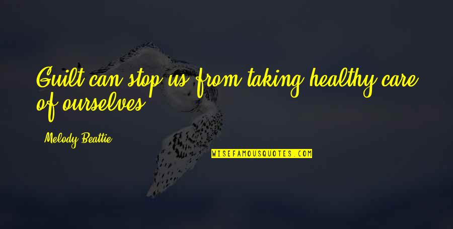 Powrco Quotes By Melody Beattie: Guilt can stop us from taking healthy care Powrco Quotes By Melody Beattie: Guilt can stop us from taking healthy care