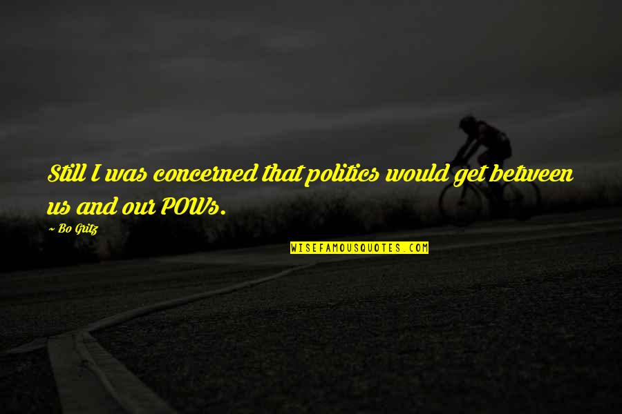 Pows Quotes By Bo Gritz: Still I was concerned that politics would get