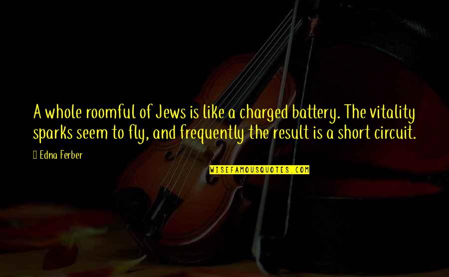 Powtarzac Quotes By Edna Ferber: A whole roomful of Jews is like a