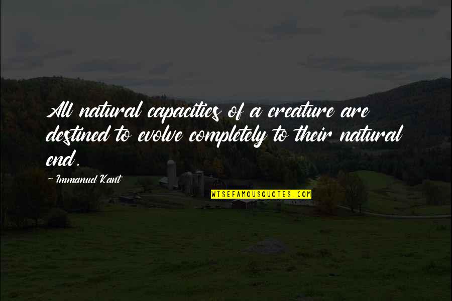 Powwows 2020 Quotes By Immanuel Kant: All natural capacities of a creature are destined Powwows 2020 Quotes By Immanuel Kant: All natural capacities of a creature are destined