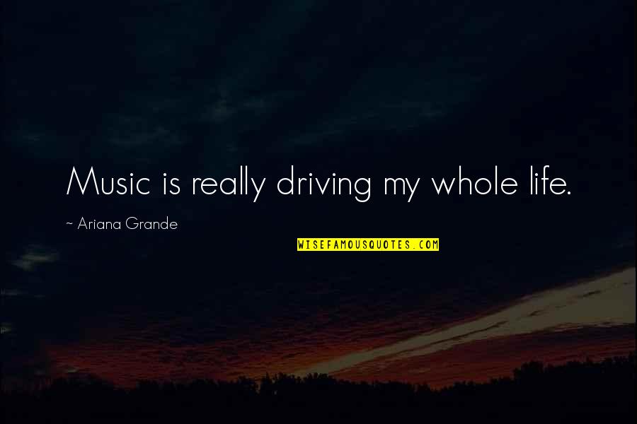Powwows Quotes By Ariana Grande: Music is really driving my whole life.