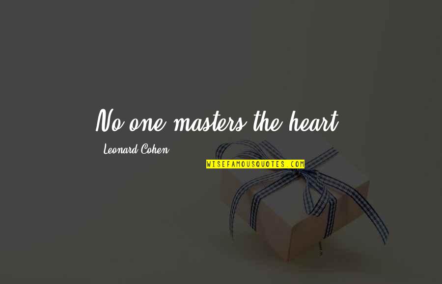 Powwows Quotes By Leonard Cohen: No one masters the heart.