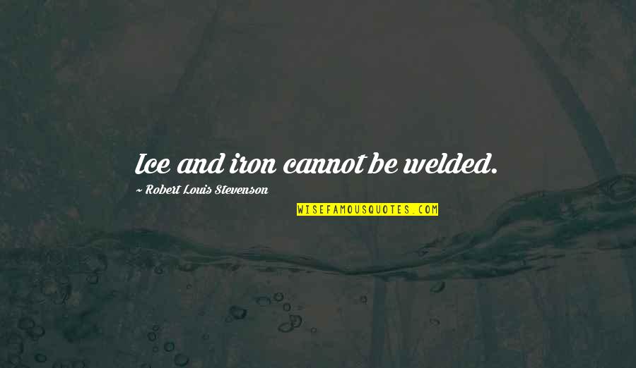 Pox Quotes By Robert Louis Stevenson: Ice and iron cannot be welded. Pox Quotes By Robert Louis Stevenson: Ice and iron cannot be welded.