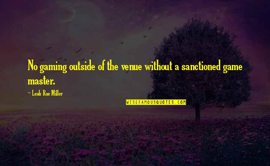 Poxy Boggards Quotes By Leah Rae Miller: No gaming outside of the venue without a Poxy Boggards Quotes By Leah Rae Miller: No gaming outside of the venue without a