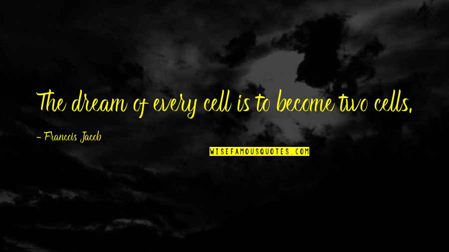 Poyer Buffalo Quotes By Francois Jacob: The dream of every cell is to become Poyer Buffalo Quotes By Francois Jacob: The dream of every cell is to become