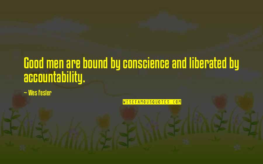 Poyer Buffalo Quotes By Wes Fesler: Good men are bound by conscience and liberated